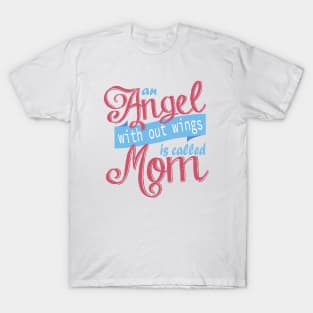 An Angel With Out Wings is Called Mom T-Shirt